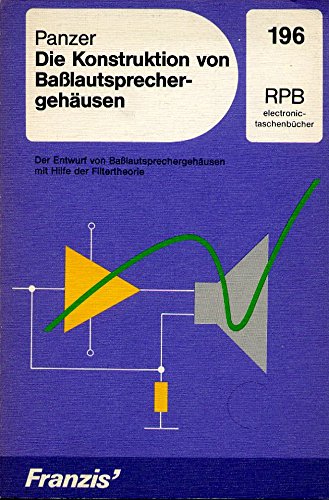 Die Konstruktion von Basslautsprechergehäusen: Der Entwurf von Basslautsprechergehäusen mit Hilfe der Filtertheorie (RPB Franzis Taschenbücher) Business & Technology