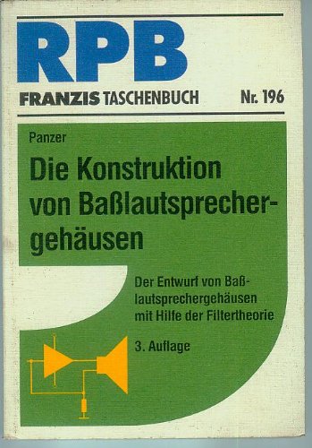Die Konstruktion von Basslautsprechergehäusen: Der Entwurf von Basslautsprechergehäusen mit Hilfe der Filtertheorie (RPB Franzis Taschenbücher) Business & Technology