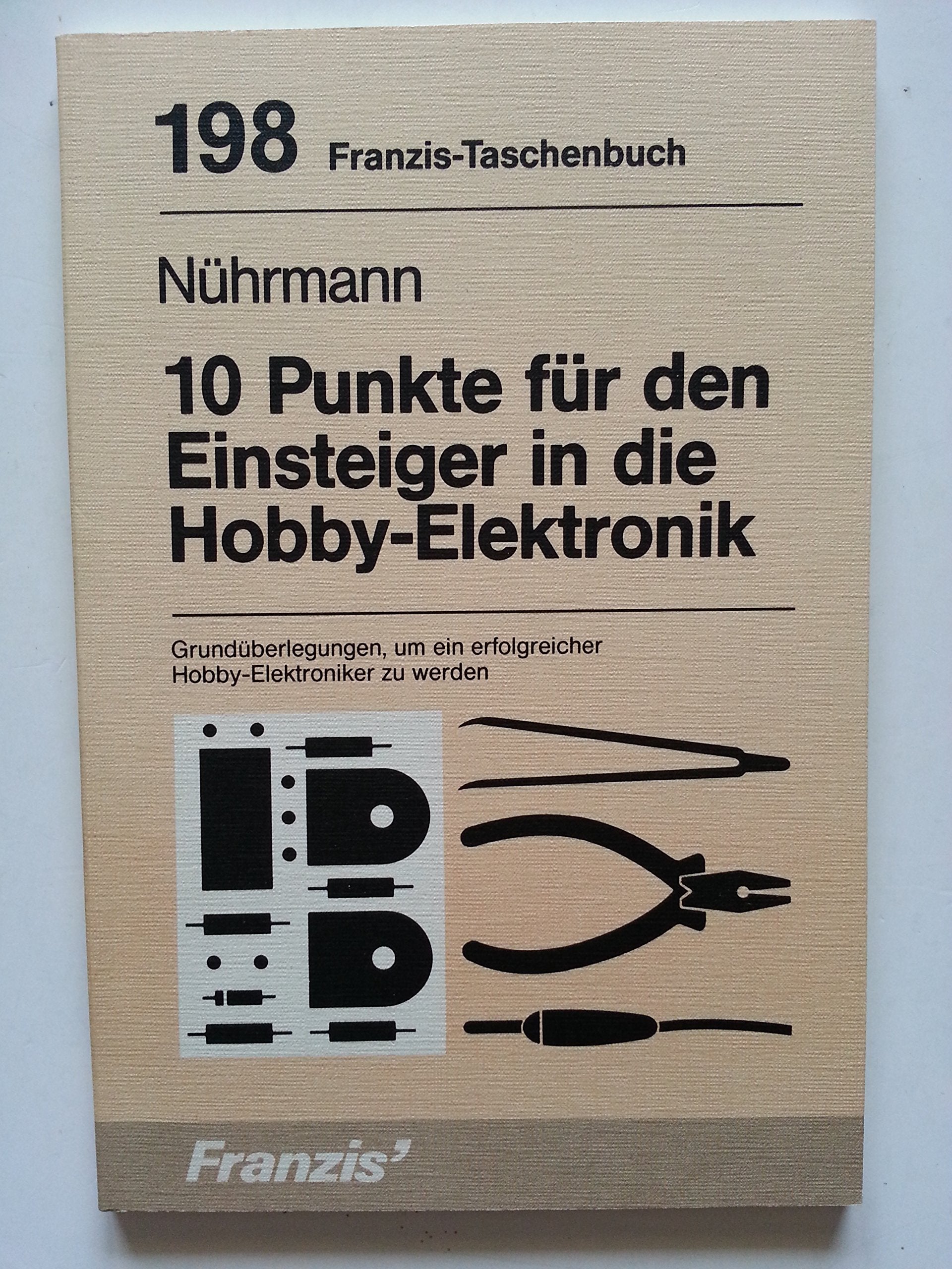 10 Punkte für den Einsteiger in die Hobby-Elektronik: Grundüberlegungen um ein erfolgreicher Hobby-Elektroniker zu werden (RPB Franzis Taschenbücher) Leisure, Home & Garden