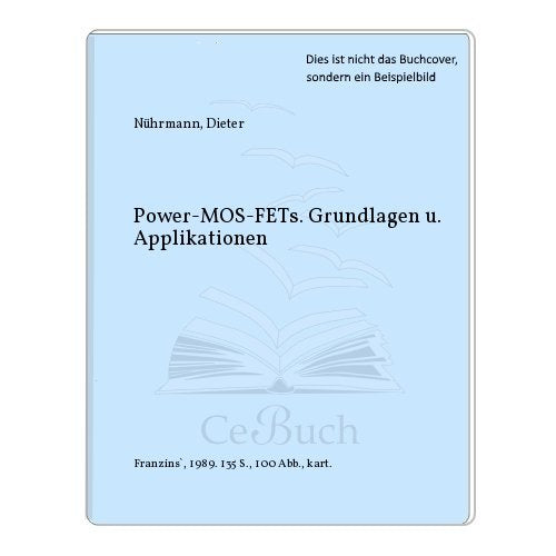 Power-MOS-FETs: Grundlagen und Applikationen (RPB Franzis Taschenbücher) Business & Technology