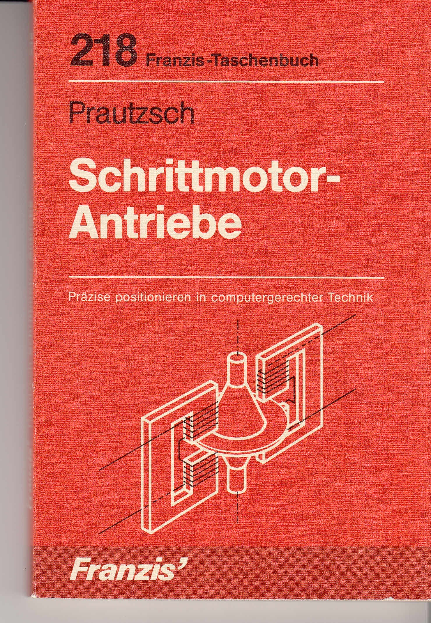 Schrittmotor-Antriebe: Präzise positionieren in computergerechter Technik (RPB Franzis Taschenbücher) Books