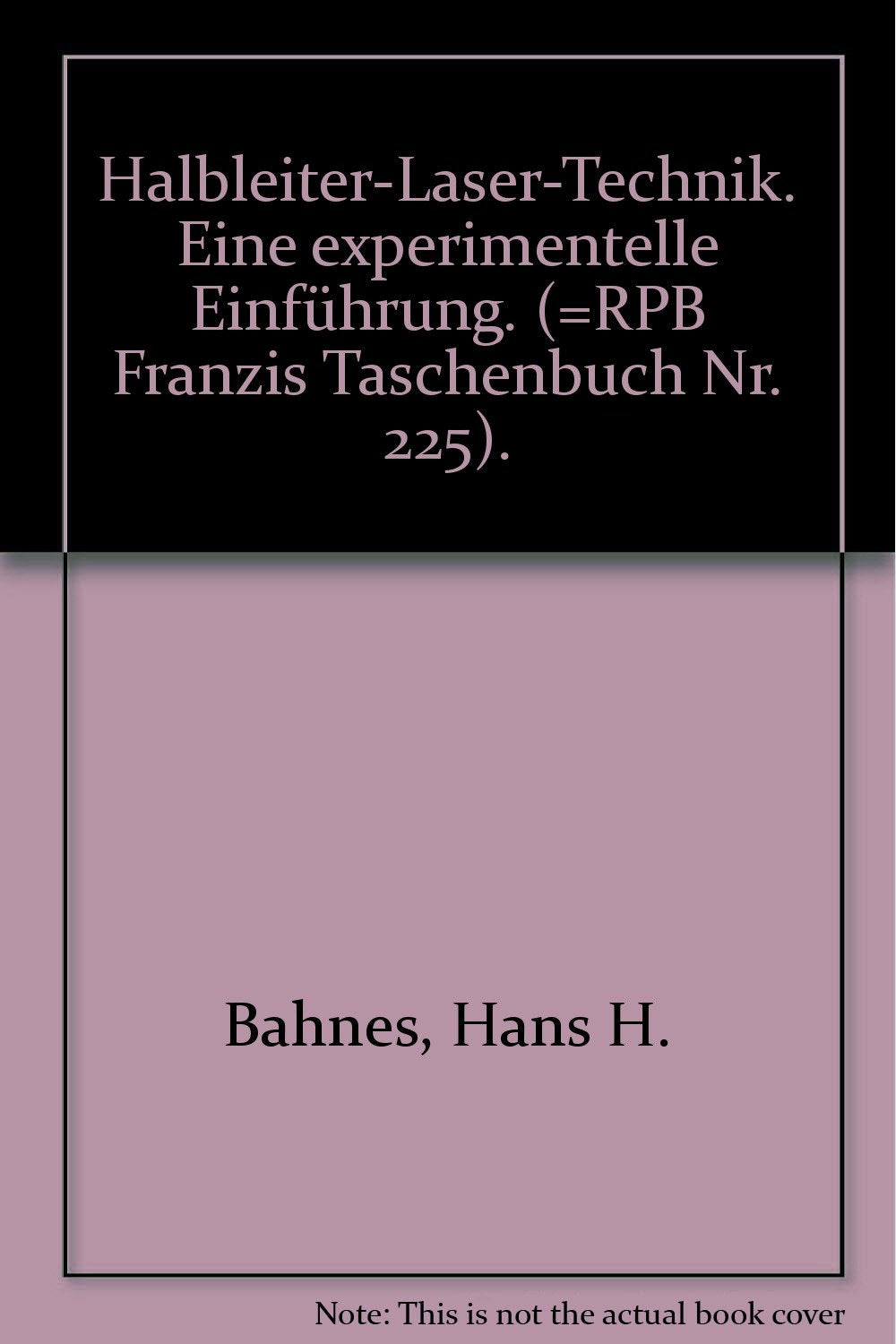 Halbleiter-Lasertechnik: Eine experimentelle Einführung (RPB Franzis Taschenbücher) Business & Technology