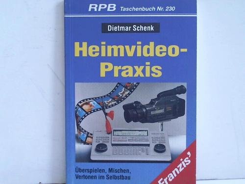 Heimvideo-Praxis: Überspielen, Mischen, Vertonen im Selbstbau (RPB Franzis Taschenbücher) Books