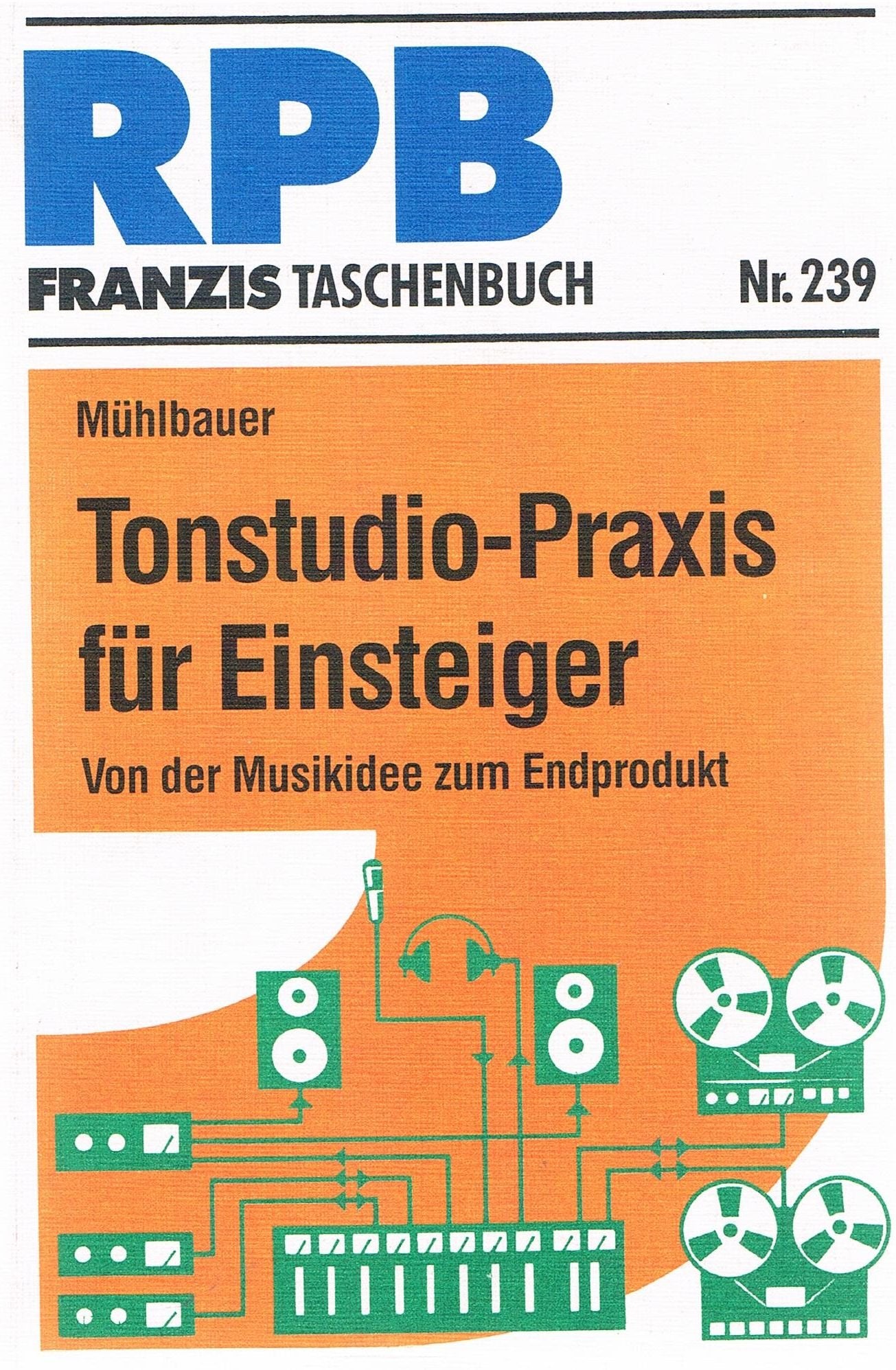 RPB-Electronic-Taschenbücher, Band 239: Tonstudio-Praxis für Einsteiger. Von der Musikidee zum Endprodukt Arts & Music