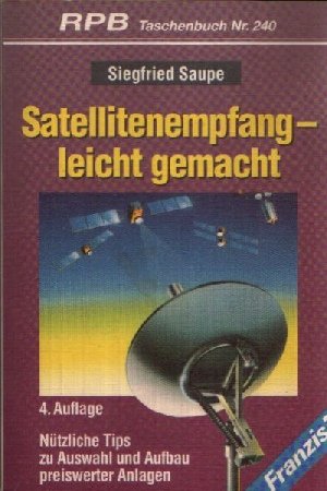 Satellitenempfang - leicht gemacht: Nützliche Tips zu Auswahl und Aufbau preiswerter Anlagen (RPB Franzis Taschenbücher) Business & Technology