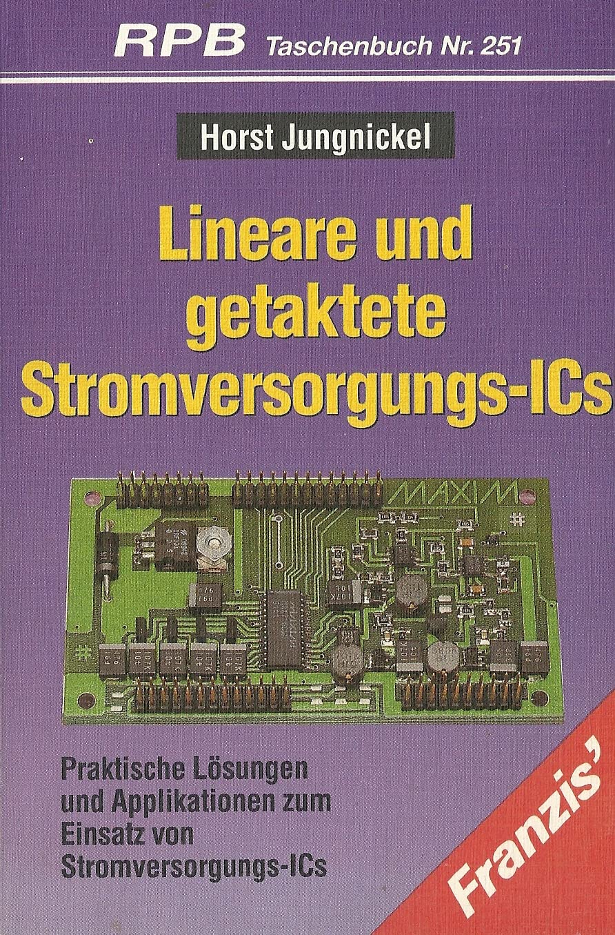 Lineare und getaktete Stromversorgungs-IC's: Praktische Lösungen und Applikationen zum Einsatz von Stromversorgungs-IC's (RPB Franzis Taschenbücher) Business & Technology
