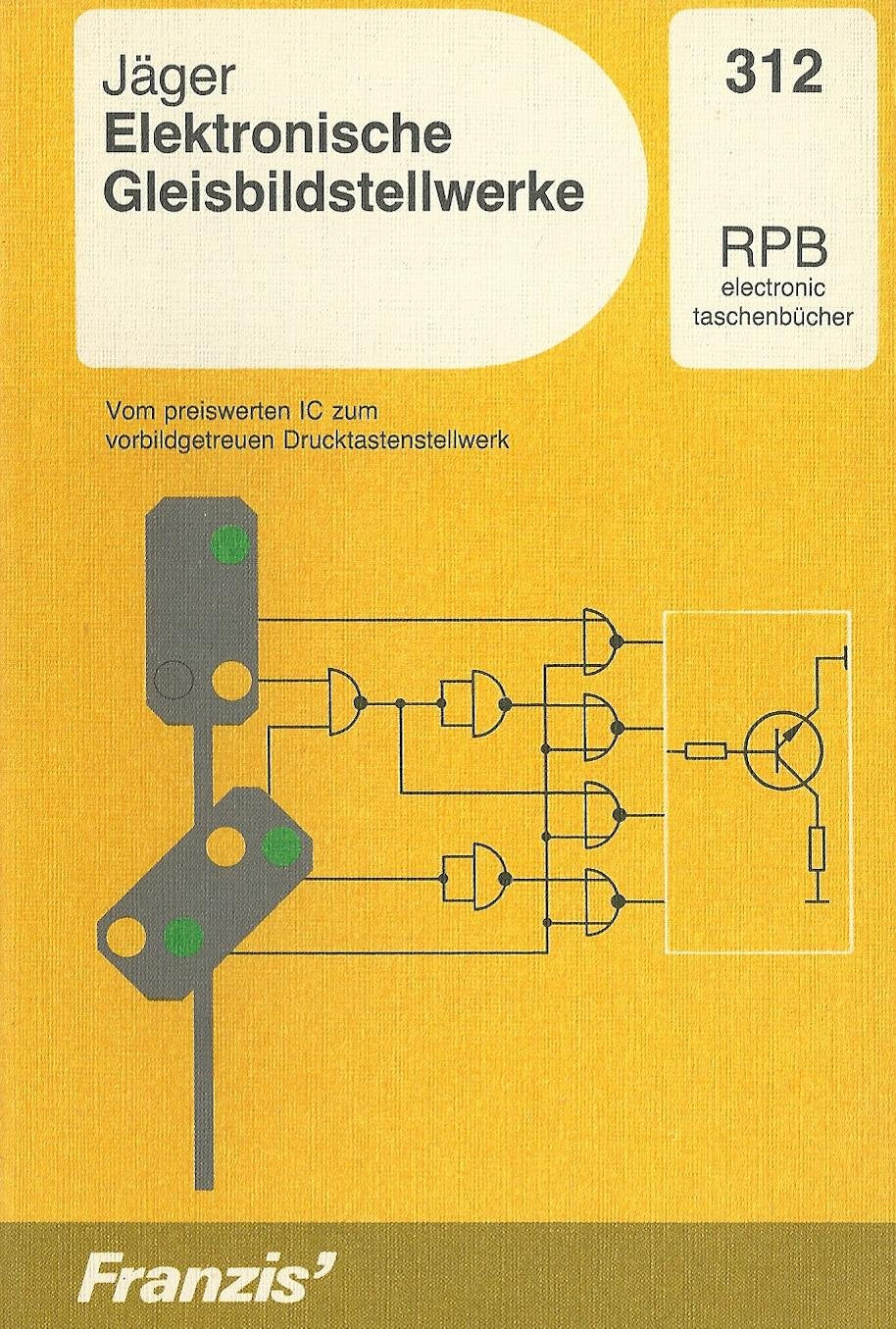 Elektronische Gleisbildstellwerke: Vom preiswerten IC zum vorbildgetreuen Drucktastenstellwerk (RPB Franzis Taschenbücher) Reference Books