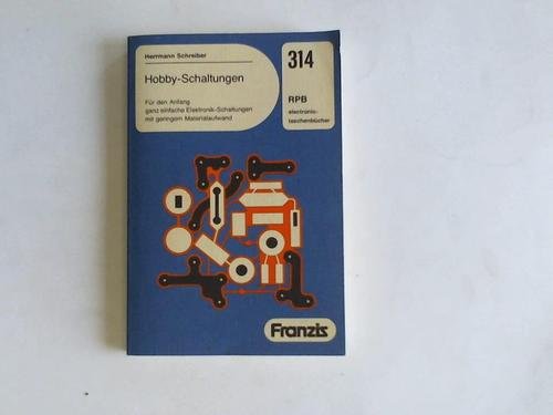 Hobby-Schaltungen. Für den Anfang ganz einfache Elektronik-Schaltungen mit geringem Materialaufwand. Books