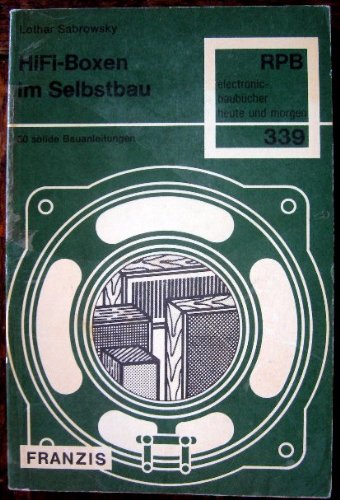 HiFi-Boxen im Selbstbau : 30 solide Bauanleitungen f. Boxen von 5 - 280 Liter Volumen u. 10 - 120 W Leistung (Radio-Praktiker-Bücherei ; Nr. 339 : electronic-baubücher heute u. morgen) Business & Technology