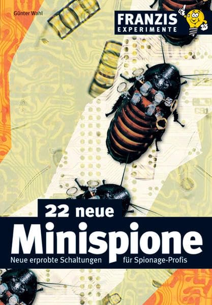 22 neue Minispione: Neue erprobte Schaltungen für Spionage-Profis (Franzis Experimente) Business & Technology
