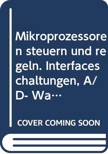 Mikroprozessoren steuern und regeln: Interfaceschaltungen - A/D-Wandler - Dienstprogramme (RPB Franzis Taschenbücher) Computer Science