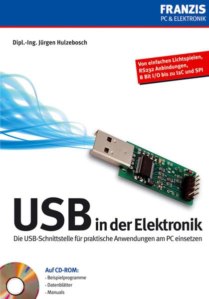 USB in der Elektronik: Die USB-Schnittstelle für praktische Anwendunden am PC einsetzen: Die USB-Schnittstelle für praktische Anwendungen am PC einsetzen Computer Science