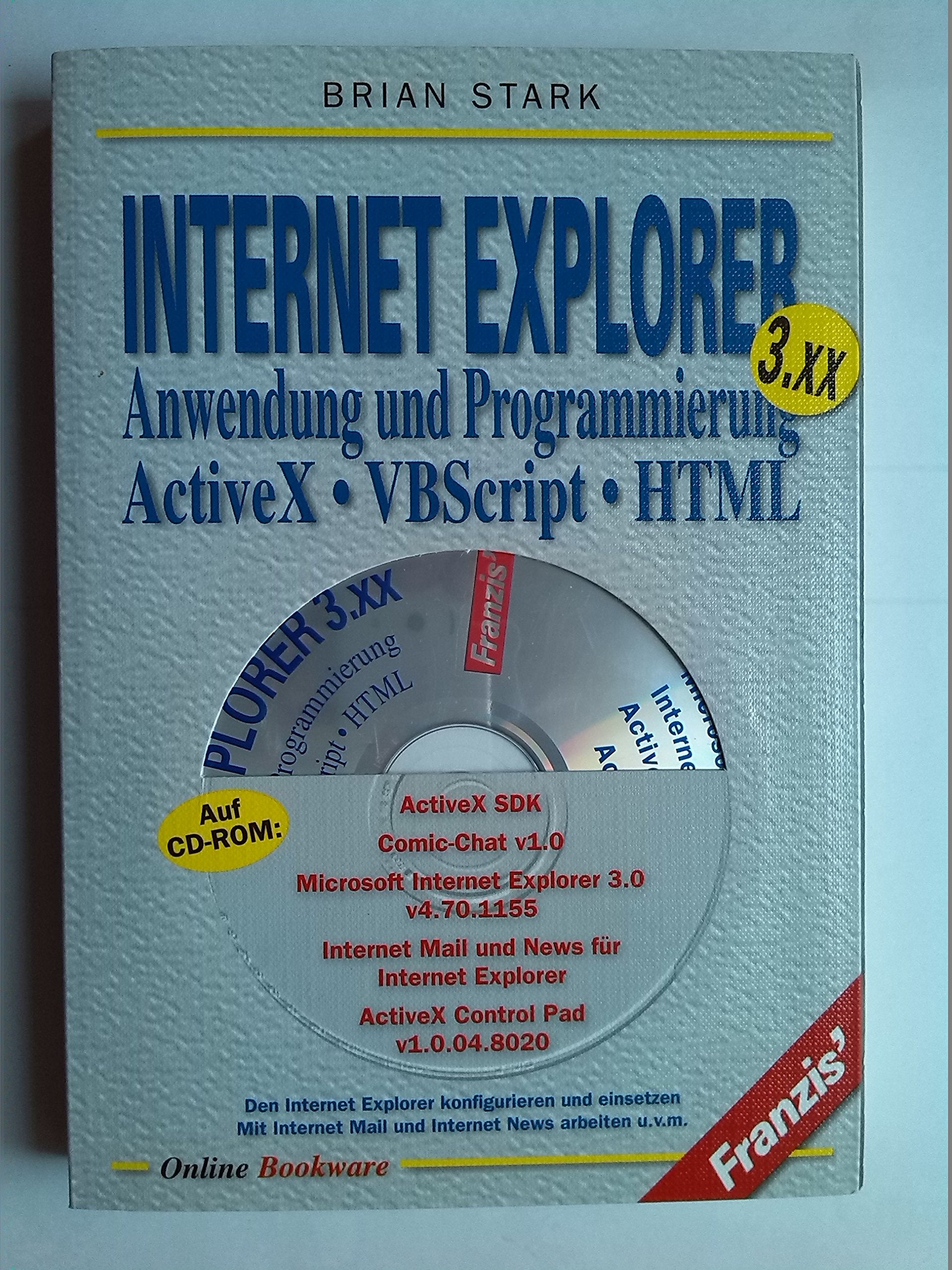 Internet-Explorer 3.XX Anwendung und Programmierung Active-VBScript-HTML: Den Internet-Explorer konfigurieren und einsetzen. Mit Internet Mail und Internet News arbeiten u.v.m. Computer Science