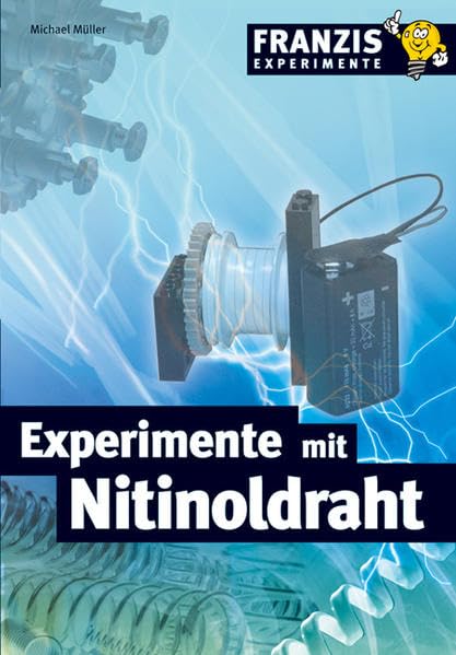 Experimente mit Nitinoldraht (Franzis Experimente) Business & Technology Books
