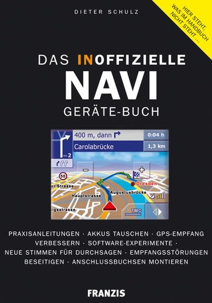 Das inoffizielle Navigationsgeräte-Buch: Praxisanleitungen: Praxisanleitungen - Akkus tauschen - GPS-Empfang verbessern - Software-Experimente - Neue ... beseitigen - Anschlussbuchsen montieren Leisure, Home & Garden