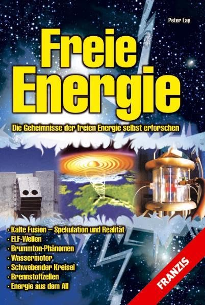 Freie Energie: Die Geheimnisse der freien Energie selbst erforschen Business & Technology