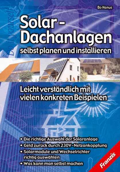 Solardachanlagen selbst planen und installieren: Die richtige Auswahl der Solardachanlage. Geld zurück durch 230V-Netzankopplung. Solarmodule und ... Was kann man selbst machen (DO IT!) Business & Technology