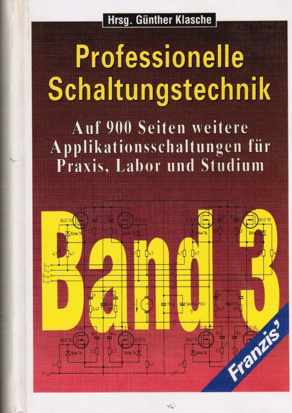 Professionelle Schaltungstechnik, in 5 Bdn., Bd.3: Auf über 900 Seiten weitere Applikationsschaltungen für Praxis, Labor und Studium Business & Technology