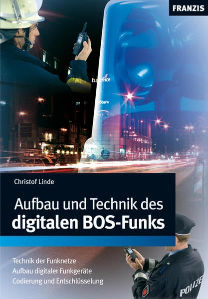 Aufbau und Technik des digitalen BOS-Funks: Technik der Funknetze. Aufbau digitaler Funkgeräte. Codierung und Entschlüsserlung Business & Technology