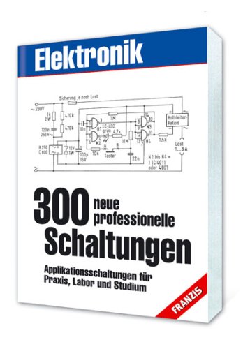 300 neue professionelle Schaltungen: Applikationsschaltungen für Praxis, Labor und Studium Business & Technology