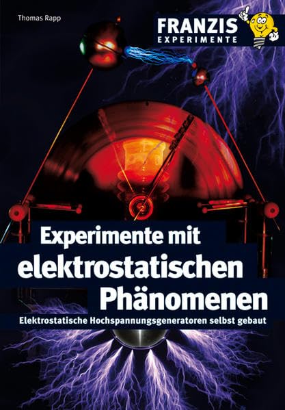 Experimente mit elektrostatischen Phänomenen: Elektrostatische Hochspannungsgeneratoren selbst gebaut Leisure, Home & Garden