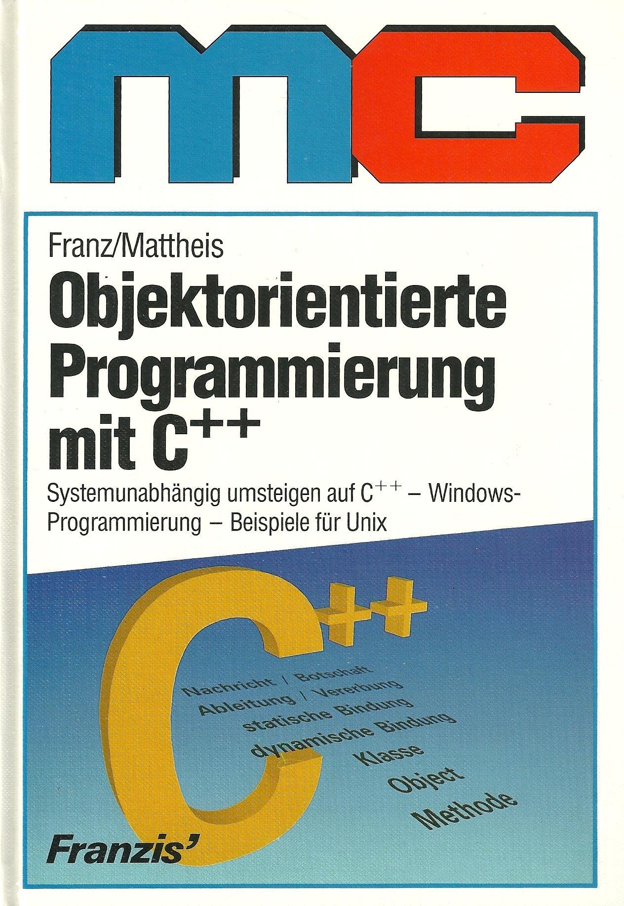 Objektorientierte Programmierung mit C++: Systemunabhängig umsteigen auf C++ - Windowprogrammierung - Beispiele für UNIX (MC-Bücher) Computer Science