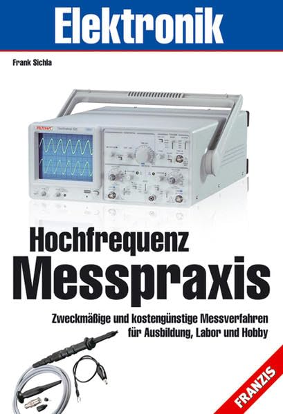 Hochfrequenz Messpraxis: Zweckmäßige und kostengünstige Messverfahren für Ausbildung, Labor und Hobby (Elektronik & Elektrotechnik Bibliothek) Leisure, Home & Garden