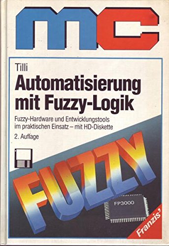 Automatisierung mit Fuzzy-Logik: Fuzzy-Hardware und Entwicklungstools im praktischen Einsatz mit HD Diskette (MC-Bücher) Computer Science