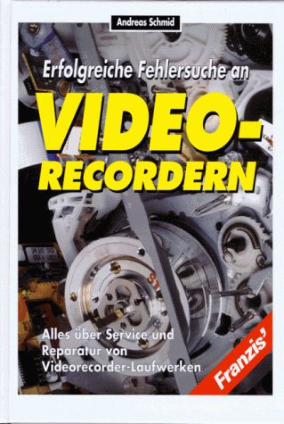 Erfolgreiche Fehlersuche an Videorecordern: Alles über Service und Reparatur von Videorecorder-Laufwerken Business & Technology