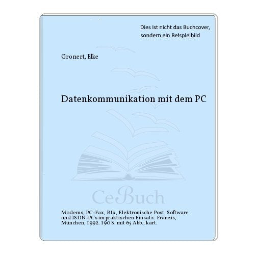 Datenkommunikation mit dem PC: Modems, PC-Fax, Btx, Elektronische Post, Software, ISDN PCs im praktischen Einsatz (Funkschau Telekom) Computer Science
