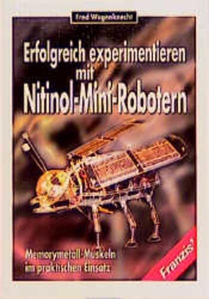 Erfolgreich experimentieren mit Nitinol-Mini-Robotern: Memorymetall Muskeln im praktischen Einsatz Computer Science