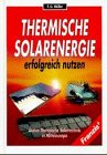 Thermische Solarenergie erfolgreich nutzen: Aktive thermische Solartechnik in Mitteleuropa Business & Technology