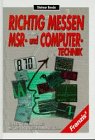 Richtig messen in der MSR- und Computer-Technik: Technik, Geräte, Messpraxis, mit über 150 praktischen Messbeispielen Books
