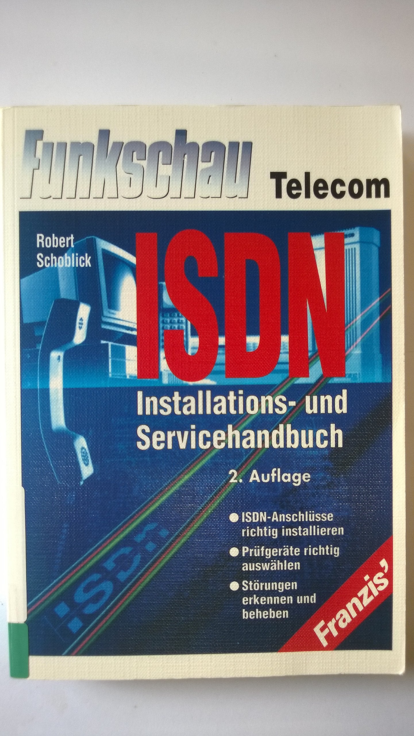 ISDN-Installations- und Servicehandbuch: ISDN-Anschlüsse richtig installieren, Störungen erkennen und beheben, Prüfgeräte optimal auswählen Books