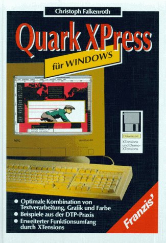 Quark XPress für Windows: Optimale Kombination von Textverarbeitung, Grafik und Farbe. Beispiele aus der DTP-Praxis. Erweiterter Funktionsumfang durch XTensions Books
