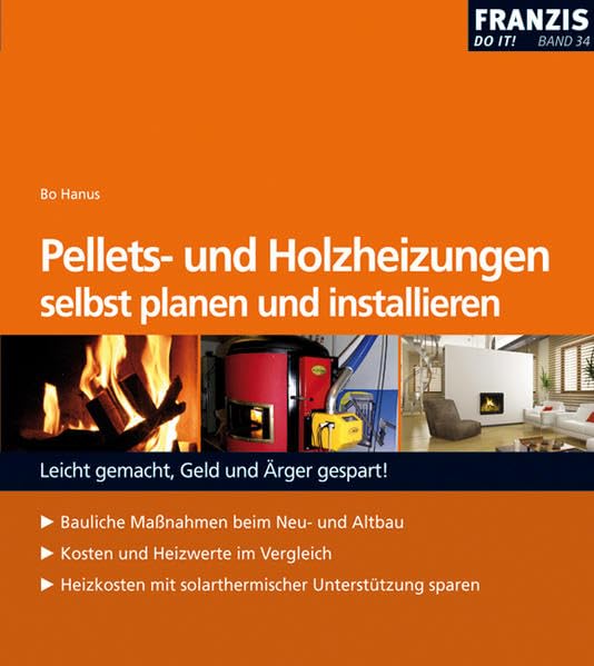 Pellets- u. Holzheizungen selbst planen und installieren: Bauliche Massnahmen beim Neu- und Altbau. Kosten und Heizwerte im Vergleich. Heizkosten mit solarthermischer Unterstützung sparen (DO IT!) Hobbies & Crafts