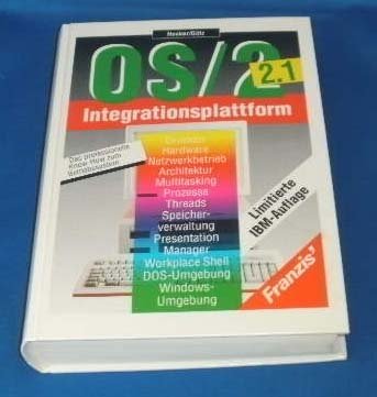 OS/2 2.1 Integrationsplattform: Das professionelle Know-How zum Betriebssystem. Drucken, Hardware, Netzwerkbetrieb, Architektur, Multitasking, ... Shell, DOS-Umgebung, Windows-Umgebung book