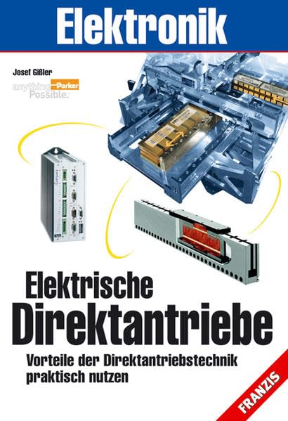 Elektrische Direktantriebe: Vorteile der Direktantriebstechnik praktisch nutzen (Franzis Experimente) Business & Technology