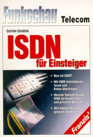 ISDN für Einsteiger: Telefonieren, Faxen und Daten übertragen im ISDN Books
