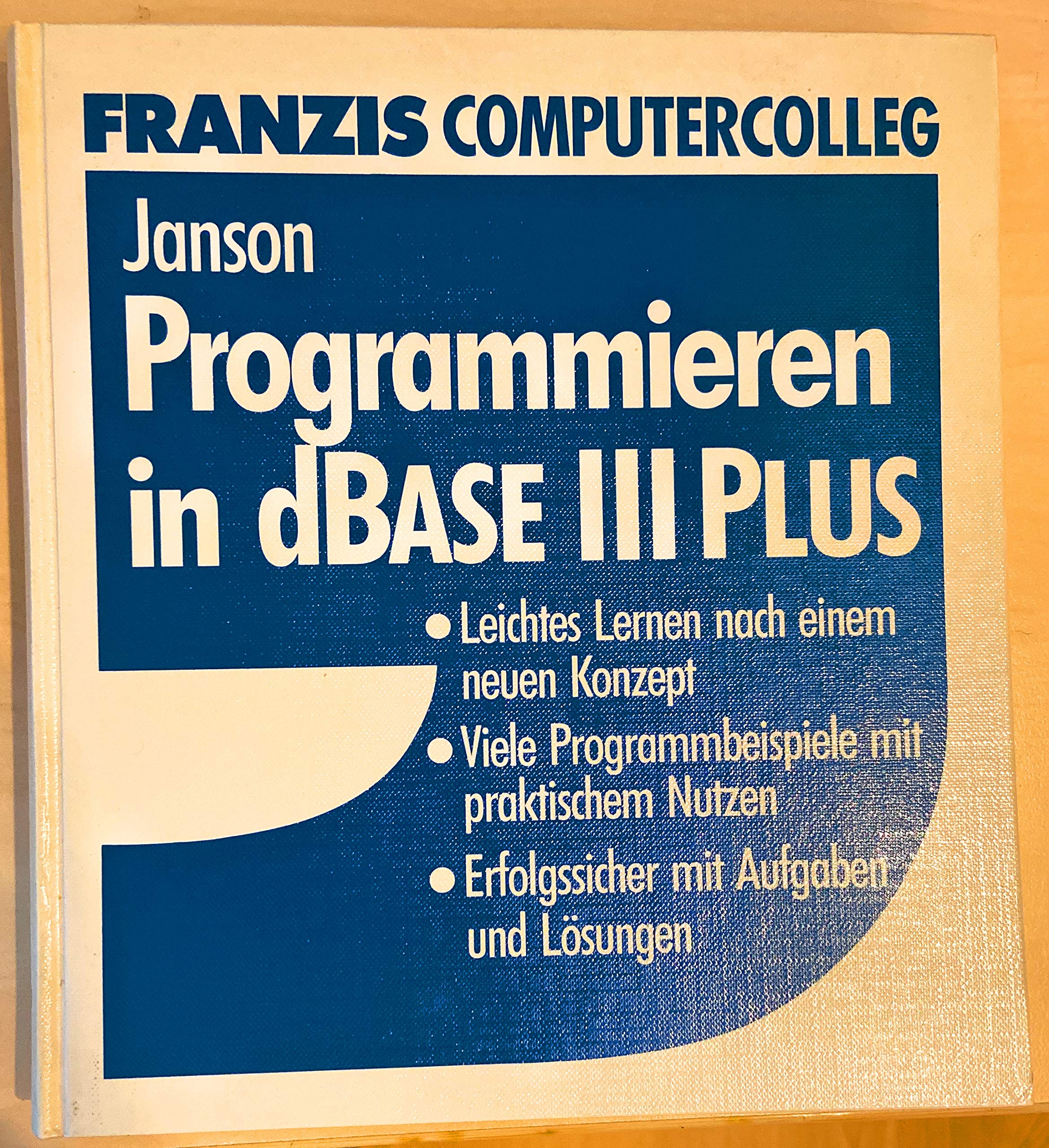 Programmieren in dBase III Plus: Leichtes Lernen nach einem neuen Konzept. Viele Programmbeispiele mit praktischem Nutzen. Erfolgssicher mit Aufgaben und Lösungen Books