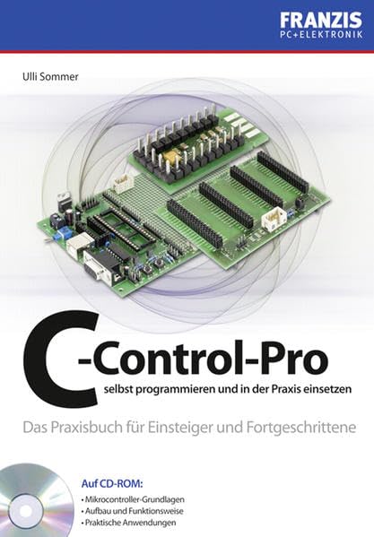 C-Control-Pro selbst programmieren und in der Praxis einsetzen: Das Praxisbuch für Einsteiger und Fortgeschrittene Business & Technology