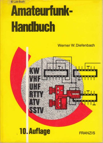 Amateurfunk-Handbuch: RTTY, SSTV, KW, VHF, UHF, ATV - Lehrbuch für den Newcomer, Nachschlagewerk für Oldtimer Business & Technology