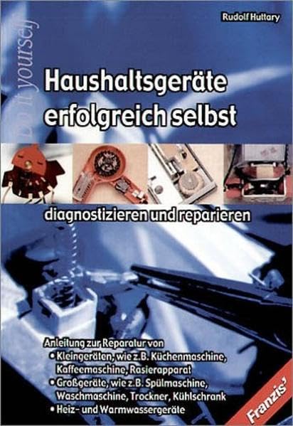 Haushaltsgeräte erfolgreich selbst diagnostizieren und reparieren Business & Technology
