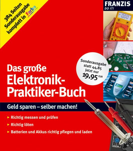 Das große Elektronik-Praktiker-Buch: Geld sparen - selber machen! Richtig messen und prüfen, richtig löten, Batterien und Akkus richtig pflegen und laden (DO IT!) Business, Finance & Career