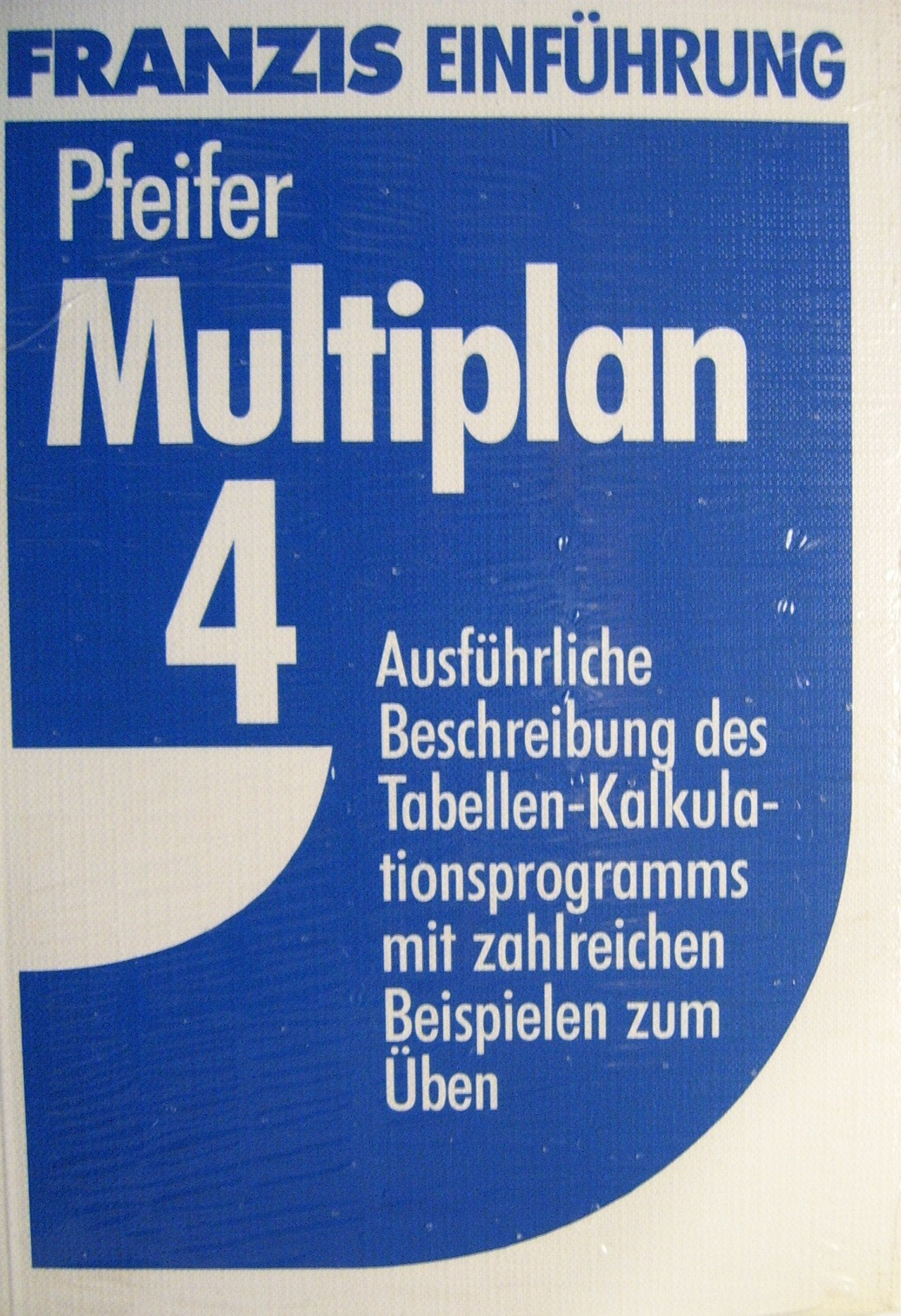 Multiplan 4.0: Ausführliche Beschreibung des Tabellen-Kalkulationsprogramms mit zahlreichen Beispielen zum Üben Books