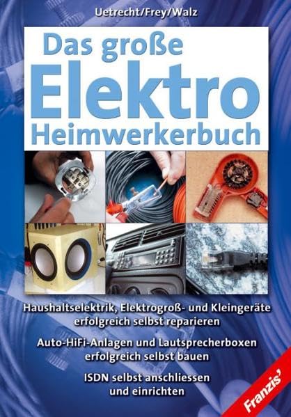 Das große Elektro-Heimwerkerbuch: Haushaltselektrik, Elektrogroß- und Kleingeräte erfolgreich selbst reparieren. Auto-HiFi-Anlagen und ... bauen. ISDN selbst anschließen und einrichten Business & Technology