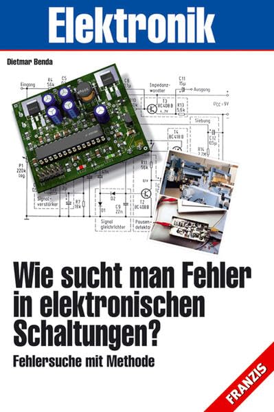 Wie sucht man Fehler in elektronischen Schaltungen?: Fehlersuche mit Methode Business & Technology