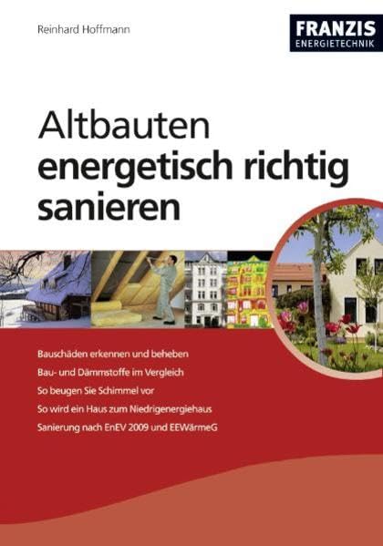 Altbauten energetisch richtig sanieren: Bauschäden erkennen und beheben. Bau- und Dämmstoffe im Vergleich. So beugen Sie Schimmel vor. So wird ein ... nach EnEV 2009 und EEWärmeG (Energietechnik) Leisure, Home & Garden