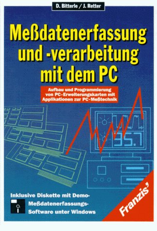 Messdatenerfassung und -verarbeitung mit dem PC: Aufbau und Programmierung von PC-Erweiterungskarten mit Applikationen zur PC-Messtechnik. Inklusive ... unter Windows Business & Technology