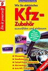 Wie Sie elektrisches Kfz-Zubehör auswählen und einbauen: Standheizungen, Kühlanlagen, Fensterheber, ZVS, Cockpit-Zusatz, Instrumente, Funkgeräte, ... Alarmanlagen, Zusatzscheinwerfer (DO IT!) Business & Technology